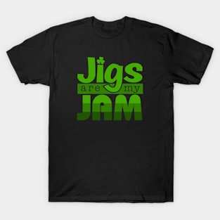 Jigs Are My Jam T-Shirt